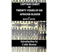 Captain Canot or Twenty Years of an African Slaver: Annotated with an Introduction by Colin Heston