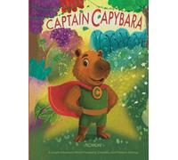 Captain Capybara: A Jungle Adventure About Friendship, Empathy, and Problem-Solving for kids ages 3-91