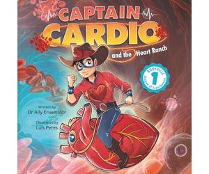 Captain Cardio and the Heart Ranch: A Children's Book Describing the Anatomy and Function of the Heart in a Fun STEM Adventure: 1 (Bodyville League of Super Heroes)