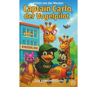 Captain Carlo, der Vogelpilot: Das geheimnisvolle Abenteuer-Flugbuch, Band 1