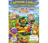 Captain Carlo, der Vogelpilot, und seine Freunde (Malbuch 1): Ein liebevolles Malbuch mit Tierfreunden, Mutmach-Sprüchen und Platzhalter für eigene ... der Vogelpilot und seine Freunde - Malbücher)