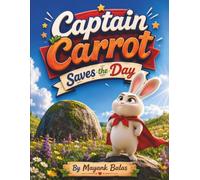 Captain Carrot Saves the Day: A Fun Meadow Adventure About a Bunny Who Dreams of Becoming a Real Superhero For Kids Ages 4-8