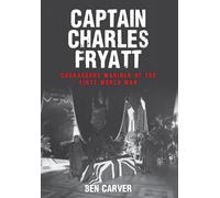 Captain Charles Fryatt: Courageous Mariner of the First World War