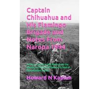 Captain Chihuahua and His Flamingo Brigade and Notes From Naropa 1994: A Play in Two Acts and Notes from the Naropa Institute Jack Kerouac School of Disembodied Poetics