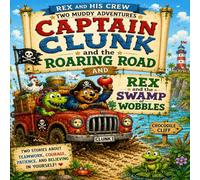 Captain Clunk & Rex: Good Crews Never Quit!: Two Muddy Adventures About Courage, Teamwork, and Believing in Yourself