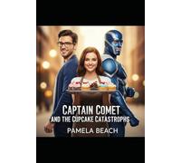Captain Comet and the Cupcake Catastrophe: Love, Lies, and Lavender Frosting