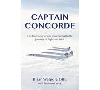 Captain Concorde: The True Story of One Man's Remarkable Journey of Flight and Faith