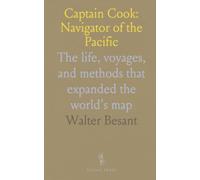 Captain Cook: Navigator of the Pacific: The life, voyages, and methods that expanded the world's map