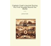 Captain Cook's Journal During His First Voyage Round the World (Classic Books)