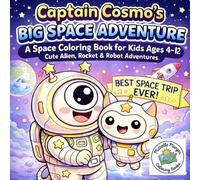 Captain Cosmo’s Big Space Adventure: A Space Coloring Book for Kids Ages 4-12: Cute Alien, Rocket & Robot Adventures (Monster Coloring Books)