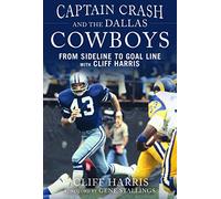 Captain Crash and the Dallas Cowboys: From Sideline to Goal Line with Cliff Harris