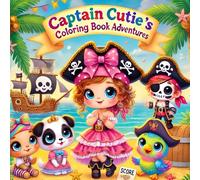 Captain Cutie's Coloring Book Adventures:: Fun and Whimsical Coloring Book for Kids, Teens and Adults!