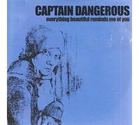 Captain Dangerous - Everything Beautiful Reminds Me of You