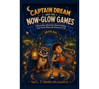 Captain Dream and the Now-Glow Games: A Brain Bay Adventure About Finding Your Focus When the Pressure Is On (Wondernight Adventures)