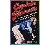 Captain Fantastic: Elton John's Stellar Trip Through the '70s