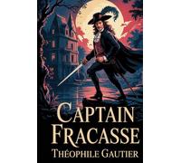 Captain Fracasse: A Classic French Swashbuckling Adventure