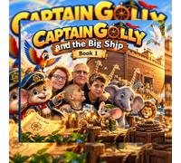Captain Golly and the Big Ship: 1 (Captain Golly’s Little Kingdom Adventures)