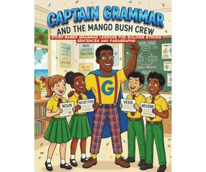 Captain Grammar and the Mango Bush Crew: Story-Based Grammar Lessons for Building Strong Sentences and Paragraphs