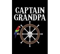 CAPTAIN GRANDPA: A Journal, Notepad, or Diary to write down your thoughts. - 120 Page - 6x9 - College Ruled Journal - Writing Book, Personal Writing Space, Doodle, Note, Sketchpad