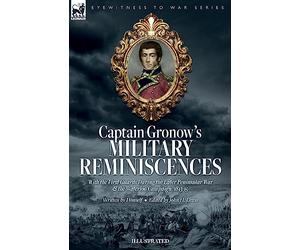 Captain Gronow's Military Reminiscences With the First Guards During the Later Peninsular War and the Waterloo Campaign, 1813-15