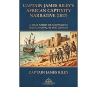 Captain James Riley’s African Captivity Narrative (1817): The Best-Formatted Edition with Superior Layout and Readability, Barbary Coast, Captivity, ... Early English Sources on the Barbary States)