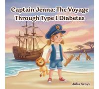 Captain Jenna: The Voyage Through Type 1 Diabetes: A Children’s Story About Type 1 Diabetes (T1D) Courage and Living with Confidence Ages 5-12