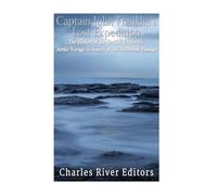 Captain John Franklin’s Lost Expedition: The History of the British Explorer’s Arctic Voyage in Search of the Northwest Passage