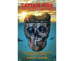Captain Kidd and His Skeleton Island: The Discovery of a Strange Secret Hidden For Centuries