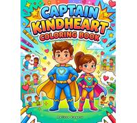 Captain Kindheart Coloring Book: Empowering Boys and Girls Ages 6-10 Through Social Emotional Learning, Kindness, and Anti-Bullying Activities