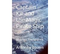 Captain Kit and the Magic Pirate Ship: Book One. The Syran Pik