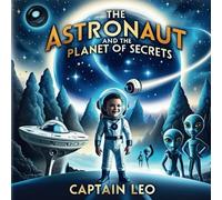 Captain Leo and the Secret Planet: A Cosmic Adventure to Save Earth!