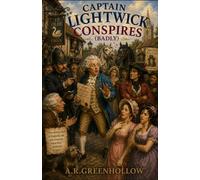 Captain Lightwick Conspires (badly) (The Captain Lightwick Chronicals)