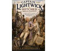 Captain Lightwick Hitched (reluctantly) (The Captain Lightwick Chronicals)
