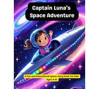 Captain Luna’s Space Adventure: A Fun and Educational space story book for kids, Ages 4-10