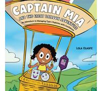 Captain Mia and the Great Balloon Adventure: An Adventure in Managing Type 1 Diabetes with Confidence