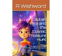 Captain Mira and the Cosmic Treasure Hunt: An Adventure of Courage, Kindness, and Exploring Together (Space Pirates Assemble)