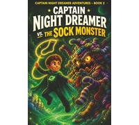 Captain Night Dreamer vs. The Sock Monster: Captain Night Dreamer Adventures - Book 2