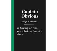 Captain Obvious: A Sarcastic Gift for the Master of Pointing Out the Obvious: The Hilarious British Banter Journal for Secret Santa, Coworkers, Men & Office Humour | Lined