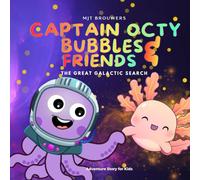Captain Octy Bubbles and Friends: The Great Galactic Search: A Heartwarming Space Adventure About Kindness, Teamwork, and Finding Your Way Home