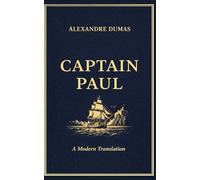 Captain Paul: A Modern English Translation of the Classic Novel by Alexandre Dumas