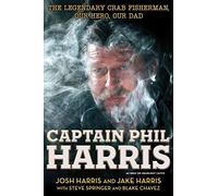 Captain Phil Harris: The Legendary Crab Fisherman, Our Hero, Our Dad