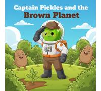 Captain Pickles and the Brown Planet: A Screen-Free Learning Adventure for Toddlers & Kids Ages 2-8 | Learn the Color Brown, Build Early Reading ... (Captain Pickles: Mission Color Series)