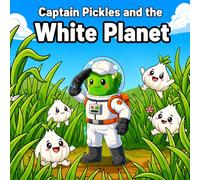 Captain Pickles and the White Planet: A Screen-Free Learning Adventure for Toddlers & Kids Ages 2-8 | Learn the Color White, Build Early Reading ... (Captain Pickles: Mission Color Series)