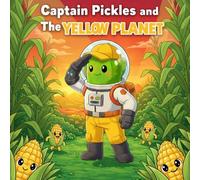 Captain Pickles and the Yellow Planet: A Fun Read-Aloud Adventure for Toddlers & Kids Ages 2-8 | Learn the Color Yellow, Build Early Reading Skills & ... (Captain Pickles: Mission Color Series)