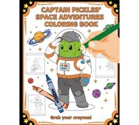Captain Pickles' Space Adventures Coloring Book: A Fun Space-Themed Coloring Book for Kids Ages 3-8 | Learn Colors, Boost Creativity & Enjoy Screen-Free Activities with Captain Pickles