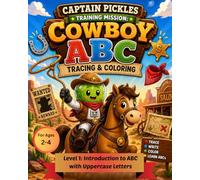 Captain Pickles Training Mission: Cowboy ABC Tracing & Coloring Workbook: Introduction to Learn ABCs, Letter Tracing, Phonics & Early Writing Skills | ... Cowboy Theme (Training Mission Series)