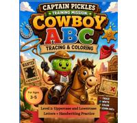 Captain Pickles Training Mission: Cowboy ABC Tracing & Coloring Workbook (Level 2): A Cowboy-Themed Alphabet Workbook - Featuring Uppercase & ... Activities (Training Mission Series)