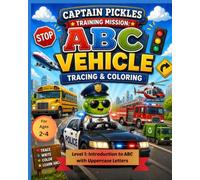 Captain Pickles Training Mission: Vehicle ABC Tracing & Coloring Workbook (Level 1): Learn Uppercase Letters from A to Z Through Fun Vehicle-Themed ... Readiness (Training Mission Series)