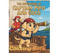 Captain Pipo and Coco: A Fun Pirate Coloring Book for Kids - Featuring Brave Captain Pipo and His Parrot Friend Coco on an Ocean Adventure