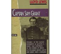 Captain Sam Grant, 1822-61 (Classic Biography of Ulysses S. Grant, Vol. 1)